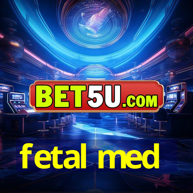 fetal med